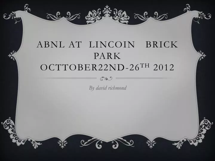 abnl at lincoin brick park octtober22nd 26 th 2012