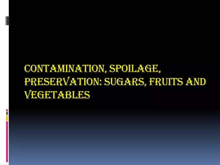contamination spoilage preservation sugars fruits and vegetables