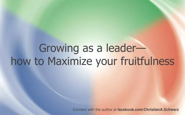 growing as a leader how to maximize your fruitfulness