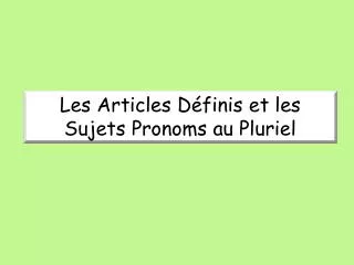 Les Articles Définis et les Sujets Pronoms au Pluriel