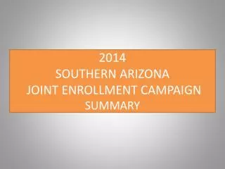 2014 SOUTHERN ARIZONA JOINT ENROLLMENT CAMPAIGN SUMMARY