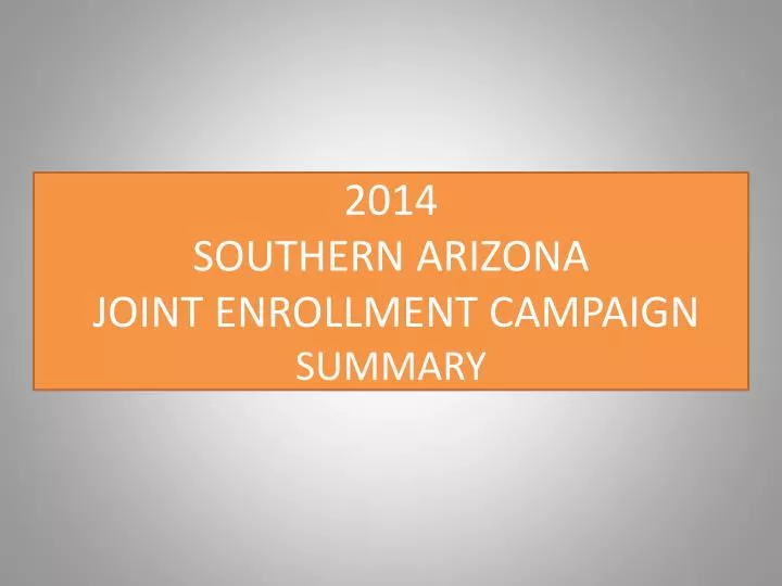 2014 southern arizona joint enrollment campaign summary
