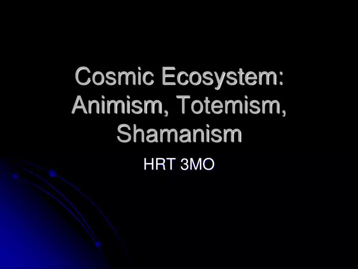 cosmic ecosystem animism totemism shamanism