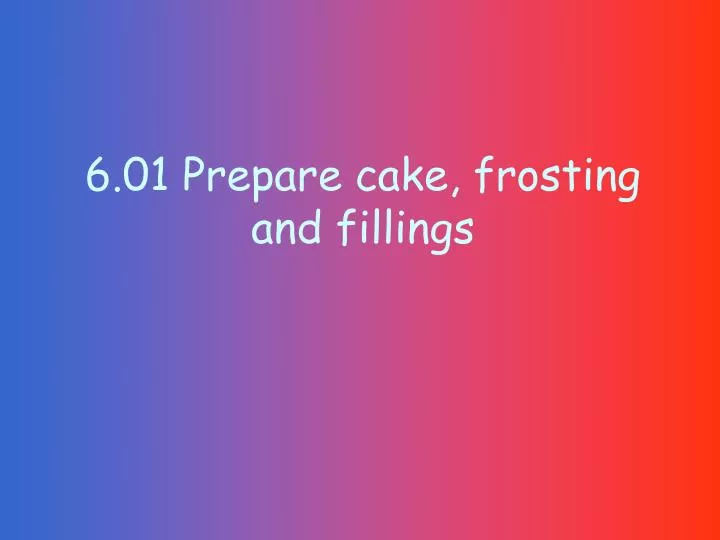 6 01 prepare cake frosting and fillings