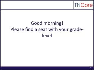 Good morning! Please find a seat with your grade-level