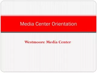 Media Center Orientation