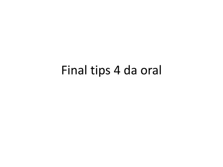 final tips 4 da oral