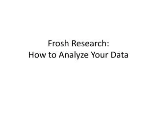 Frosh Research: How to Analyze Your Data
