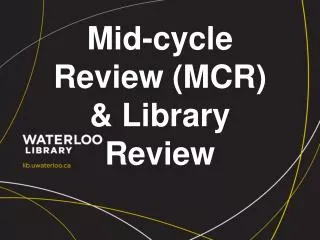 Mid-cycle Review (MCR) &amp; Library Review