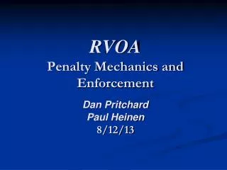 RVOA Penalty Mechanics and Enforcement Dan Pritchard Paul Heinen 8/12/13