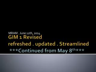 GIM 1 Revised refreshed . updated . Streamlined ***Continued from May 8 th ***