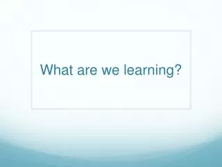What are we learning?