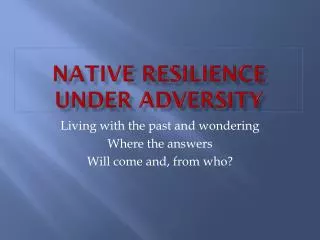 Native resilience under adversity