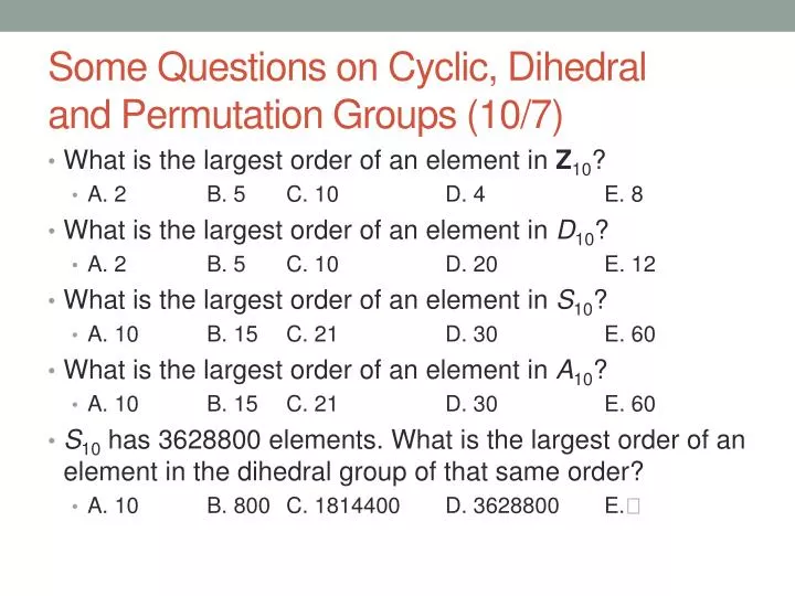 some questions on cyclic dihedral and permutation groups 10 7