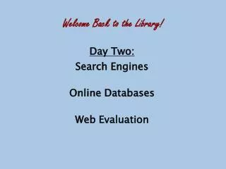Day Two: Search Engines Online Databases Web Evaluation