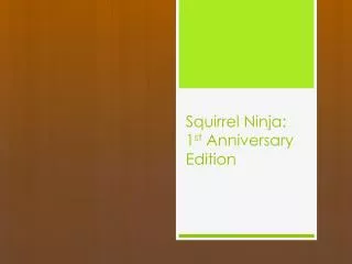 Squirrel Ninja: 1 st Anniversary Edition