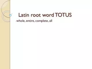 L atin root word TOTUS