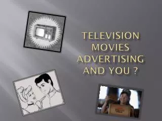 Television Movies Advertising and you ?