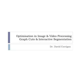 Optimisation in Image &amp; Video Processing Graph Cuts &amp; Interactive Segmentation