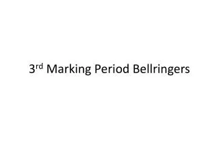 3 rd Marking Period Bellringers
