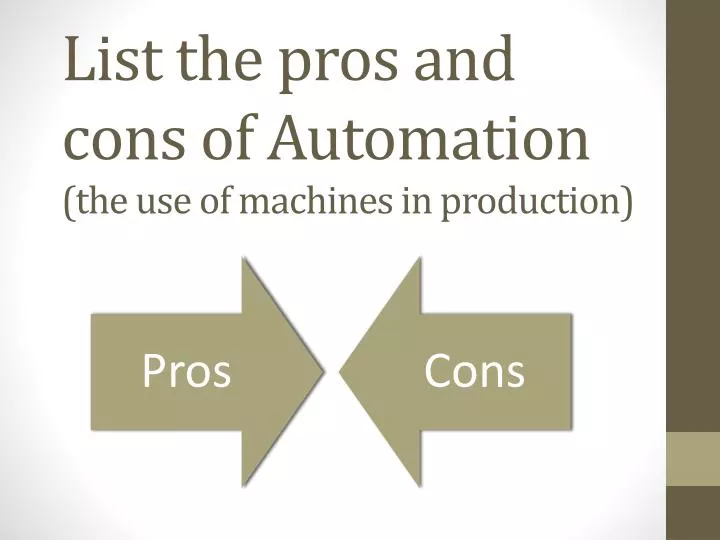 list the pros and cons of automation the use of machines in production