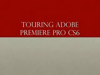 Touring adobe Premiere Pro CS6