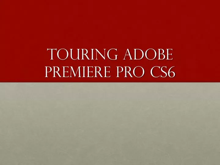 touring adobe premiere pro cs6