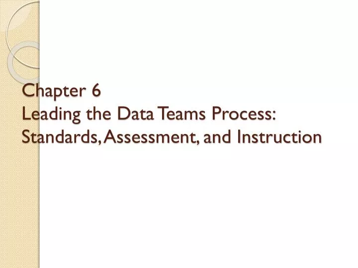 chapter 6 leading the data teams process standards assessment and instruction