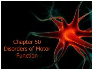 Chapter 50 Disorders of Motor Function