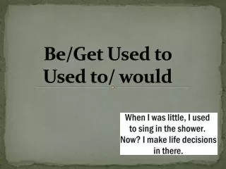 Be/Get Used to Used to/ would
