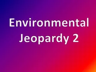 Environmental Jeopardy 2