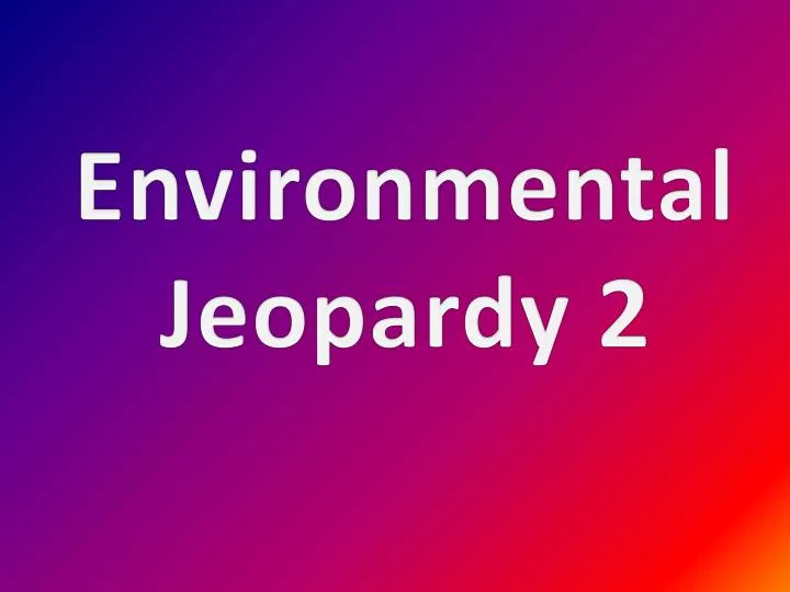 environmental jeopardy 2