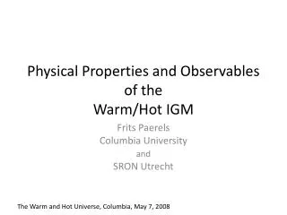 Physical Properties and Observables of the Warm/Hot IGM
