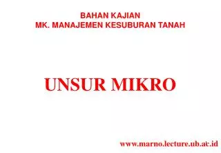 BAHAN KAJIAN MK. MANAJEMEN KESUBURAN TANAH UNSUR MIKRO www.marno.lecture.ub.ac.id