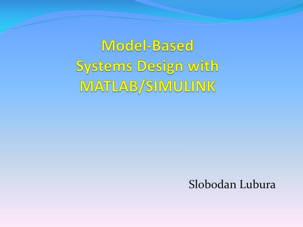 PPT - Model-Based Systems Design with MATLAB/SIMULINK PowerPoint ...