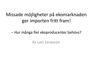 missade m jligheter p ekomarknaden ger importen fritt fram hur m nga fler ekoproducenter beh vs