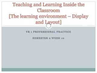 Teaching and Learning Inside the Classroom [The learning environment – Display and Layout]