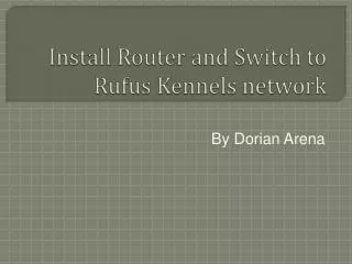 Install Router and Switch to Rufus Kennels network