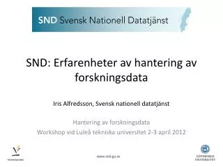 SND: Erfarenheter av hantering av forskningsdata Iris Alfredsson, Svensk nationell datatjänst