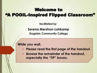 Welcome to “A POGIL-Inspired Flipped Classroom”