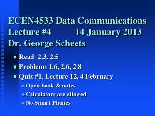 ECEN4533 Data Communications Lecture #4 14 January 2013 Dr. George Scheets