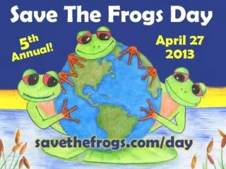 According to the official Save The Frogs Day worldwide ,