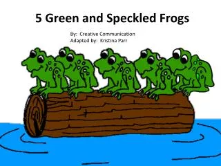 5 Green and Speckled Frogs