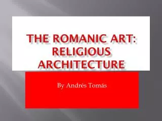 The romanic art: Religious architecture