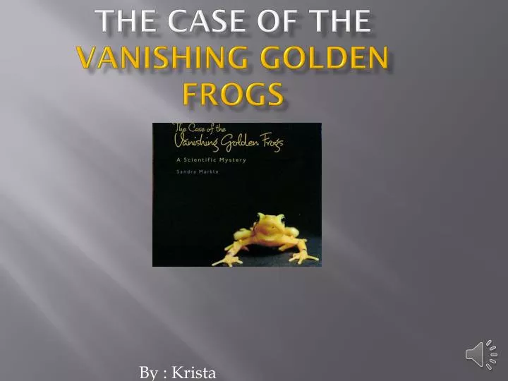 the case of the vanishing golden frogs