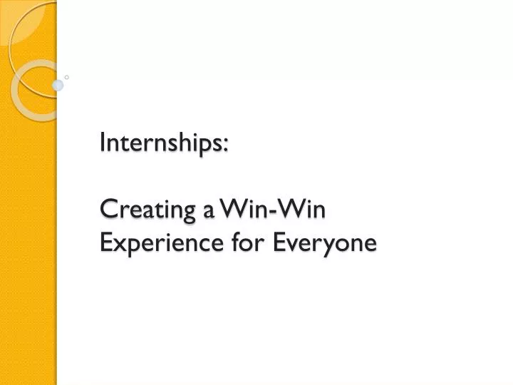 internships creating a win win experience for everyone