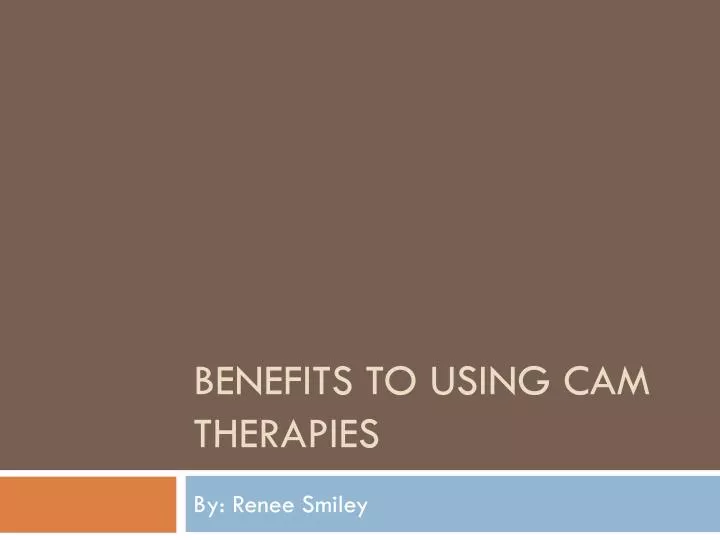 benefits to using cam therapies