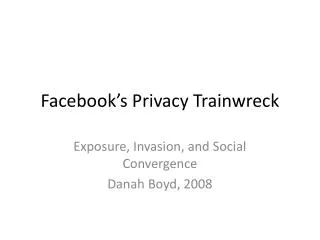 Facebook’s Privacy Trainwreck