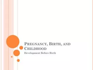 Pregnancy, Birth, and Childhood