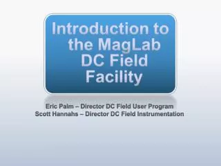 Eric Palm – Director DC Field User Program Scott Hannahs – Director DC Field Instrumentation